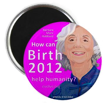 Barbara Marx Hubbard - birth 2012 - magnet
