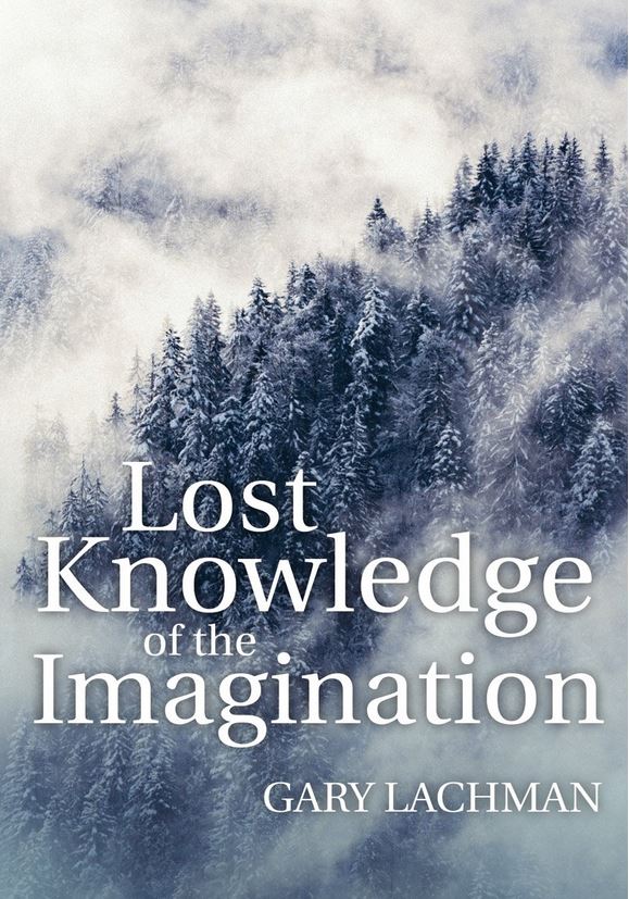 Book cover: ‘Lost Knowledge of the Imagination’ by Gary Lachman, 2018.